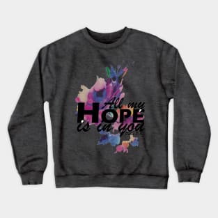 All my hope Crewneck Sweatshirt